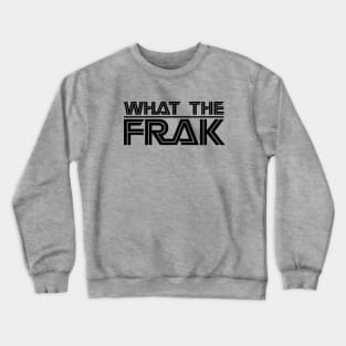 WHAT THE FRAK... BLACK Crewneck Sweatshirt